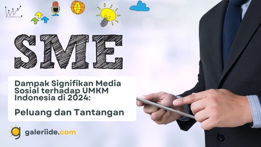 Dampak Signifikan Media Sosial terhadap UMKM Indonesia di 2024: Peluang dan Tantangan