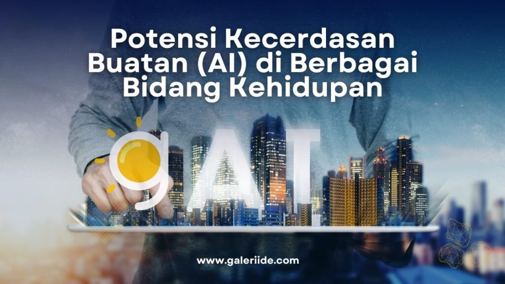 Potensi Kecerdasan Buatan (AI) di Berbagai Bidang Kehidupan