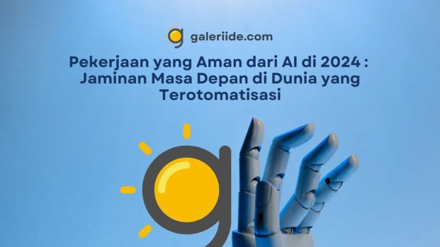 Pekerjaan yang Aman dari AI di 2024 : Jaminan Masa Depan di Dunia yang Terotomatisasi - Galeriide