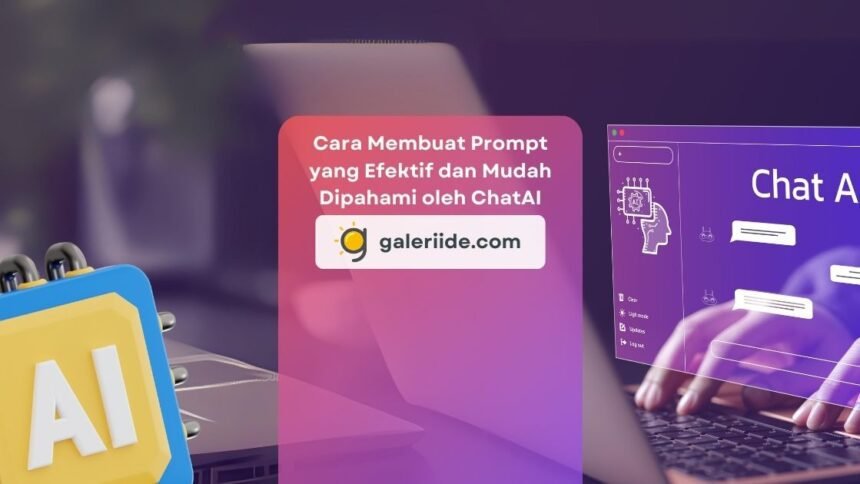 Cara Membuat Prompt yang Efektif dan Mudah Dipahami oleh ChatAI - Galeriide